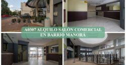 A0307 ALQUILO SALÓN COMERCIAL EN BARRIO MANORÁ