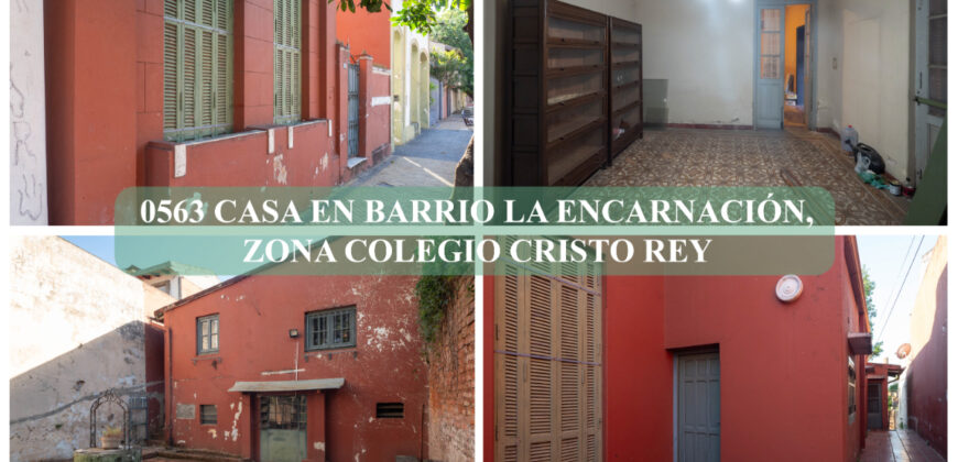 0563 CASA EN BARRIO LA ENCARNACIÓN, ZONA COLEGIO CRISTO REY